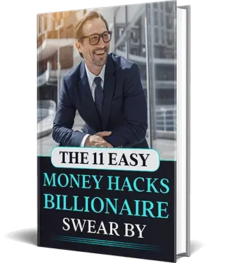 Free Bonus #3: The 11 Easy Money Hacks Billionaires Swear By